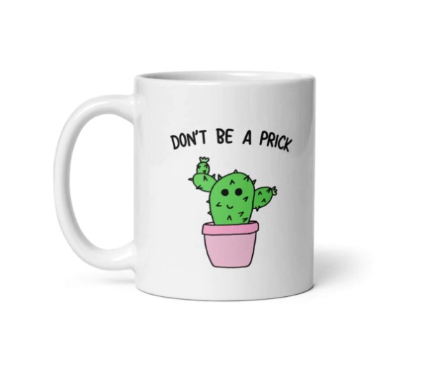 Dont Be A Prick Mug - Sassy Spud
